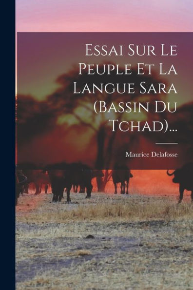 Essai Sur Le Peuple Et La Langue Sara (Bassin Du Tchad)... (French Edition) - 9781018667478