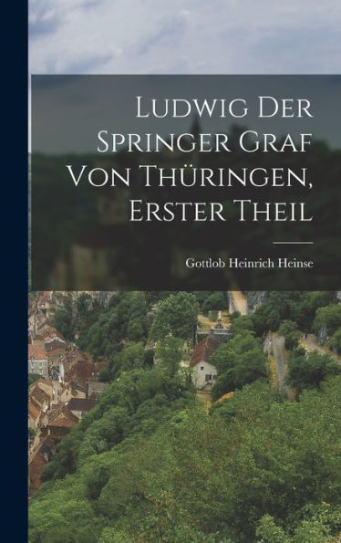 Ludwig Der Springer Graf Von Thüringen, Erster Theil (German Edition)