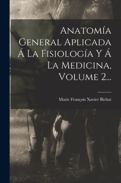 Anatomía General Aplicada Á La Fisiología Y Á La Medicina, Volume 2... (Spanish Edition) - 9781018667898