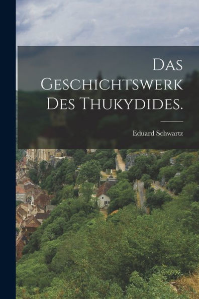 Das Geschichtswerk Des Thukydides. (German Edition) - 9781018667966