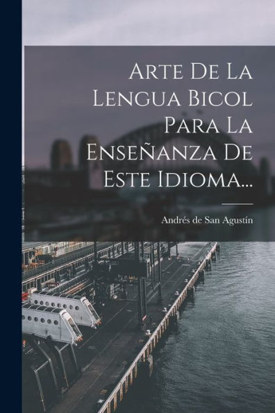 Arte De La Lengua Bicol Para La Enseñanza De Este Idioma... (Spanish Edition) - 9781018668024