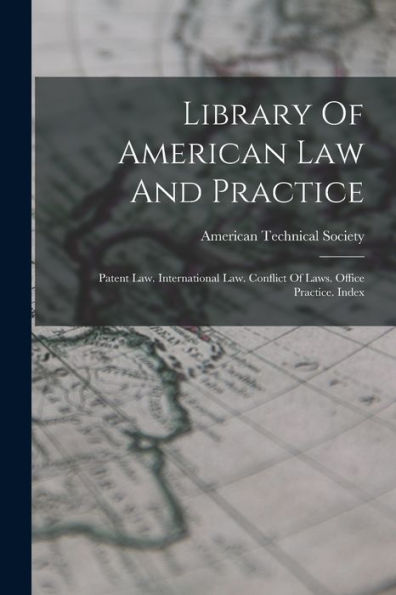 Library Of American Law And Practice: Patent Law. International Law. Conflict Of Laws. Office Practice. Index - 9781018668116