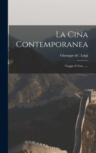 La Cina Contemporanea: Viaggio E Note ...... (Italian Edition)