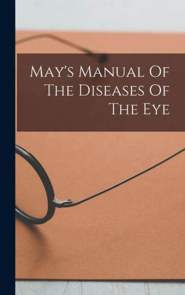 May's Manual Of The Diseases Of The Eye