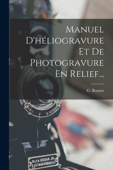 Manuel D'Héliogravure Et De Photogravure En Relief... (French Edition) - 9781018669441