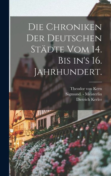 Die Chroniken Der Deutschen Städte Vom 14. Bis In's 16. Jahrhundert. (German Edition)