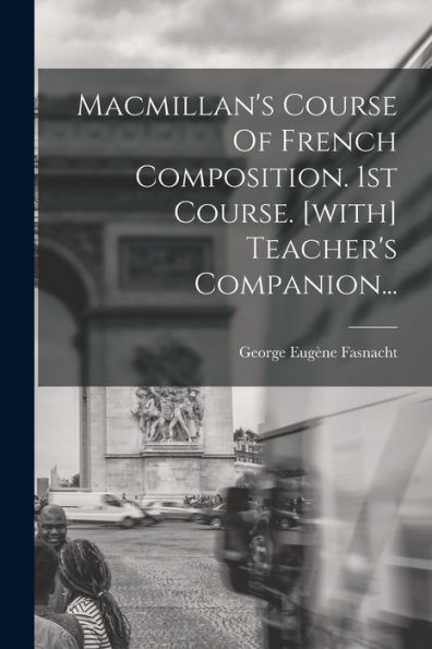 Macmillan's Course Of French Composition. 1St Course. [With] Teacher's Companion... (French Edition) - 9781018671734