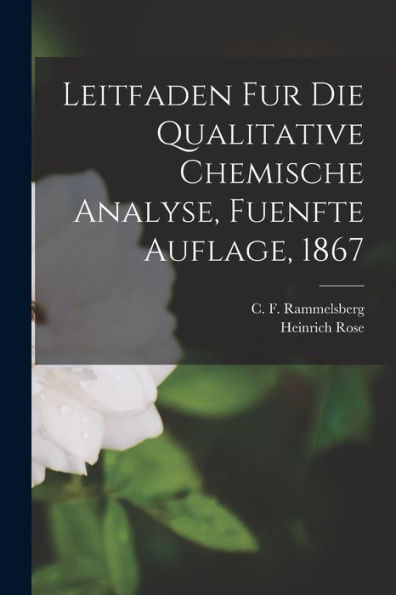 Leitfaden Fur Die Qualitative Chemische Analyse, Fuenfte Auflage, 1867 (German Edition) - 9781018671970
