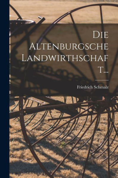 Die Altenburgsche Landwirthschaft... (German Edition)