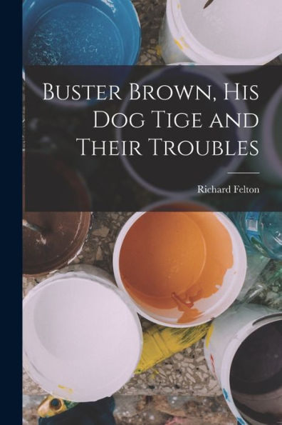 Buster Brown, His Dog Tige And Their Troubles