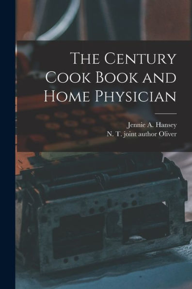 The Century Cook Book And Home Physician