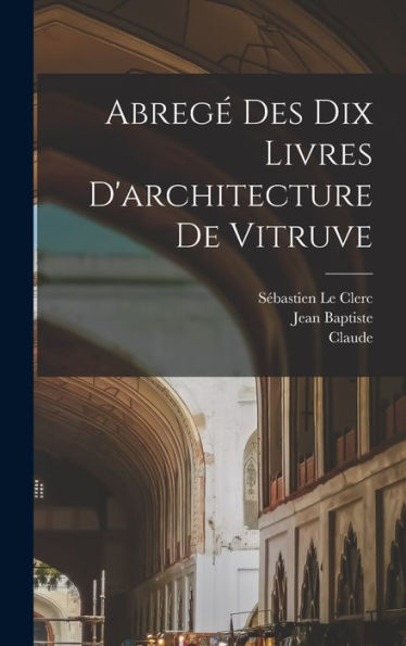 Abrege´ Des Dix Livres D'Architecture De Vitruve (French Edition) - 9781018740942