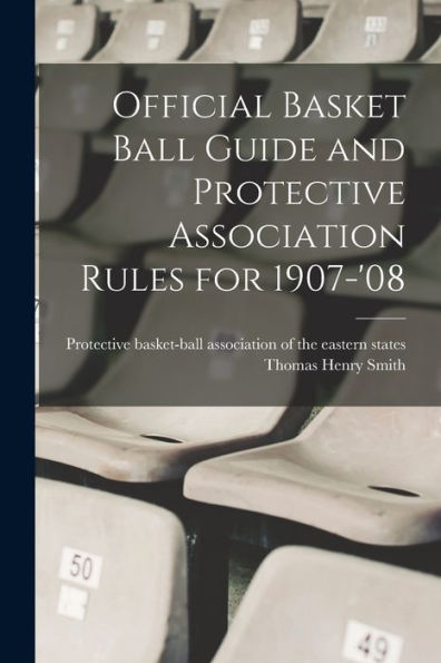 Official Basket Ball Guide And Protective Association Rules For 1907-'08