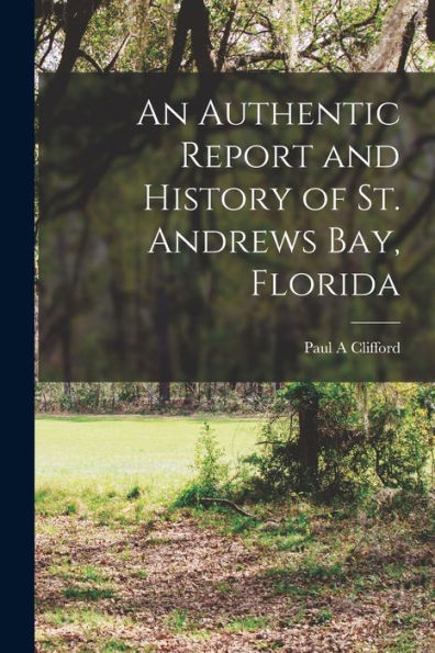 An Authentic Report And History Of St. Andrews Bay, Florida