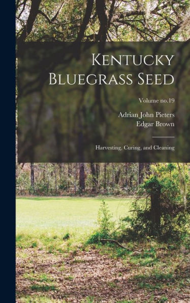 Kentucky Bluegrass Seed: Harvesting, Curing, And Cleaning; Volume No.19 - 9781018742458