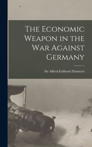 The Economic Weapon In The War Against Germany - 9781018742731