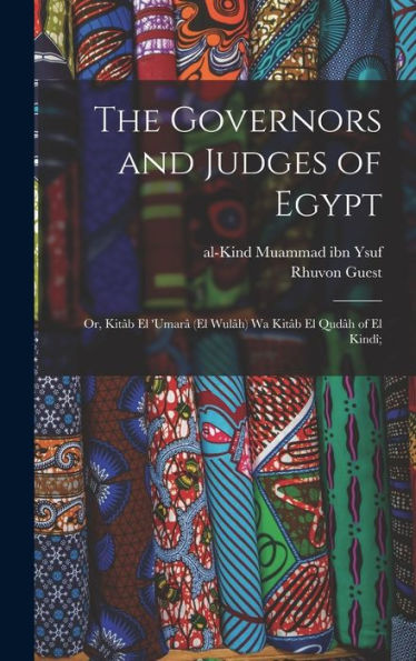 The Governors And Judges Of Egypt; Or, Kitâb El 'Umarâ (El Wulâh) Wa Kitâb El Qudâh Of El Kindî; (Arabic Edition) - 9781018742779