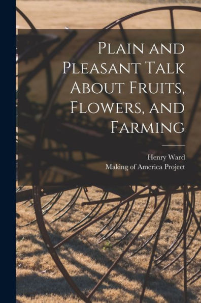 Plain And Pleasant Talk About Fruits, Flowers, And Farming