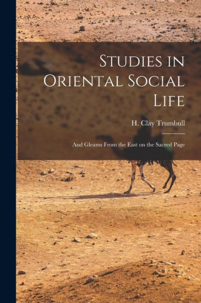 Studies In Oriental Social Life: And Gleams From The East On The Sacred Page
