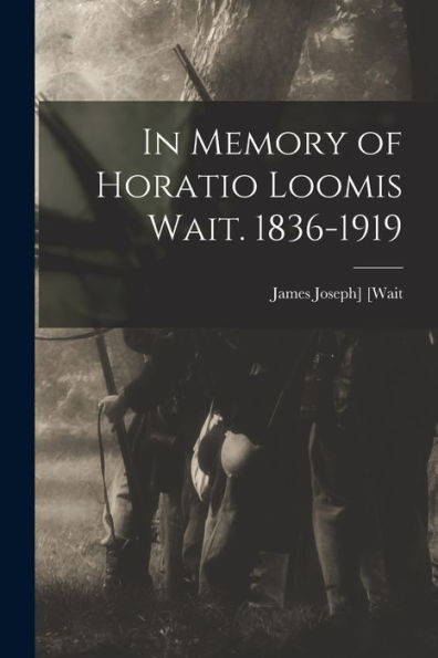 In Memory Of Horatio Loomis Wait. 1836-1919 - 9781018745251