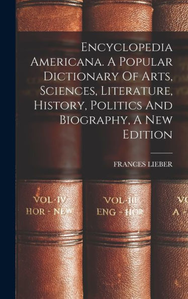 Encyclopedia Americana. A Popular Dictionary Of Arts, Sciences, Literature, History, Politics And Biography, A New Edition - 9781018745350