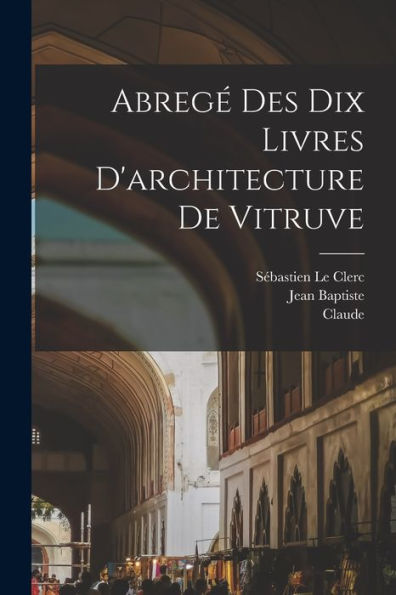 Abrege´ Des Dix Livres D'Architecture De Vitruve (French Edition) - 9781018745664