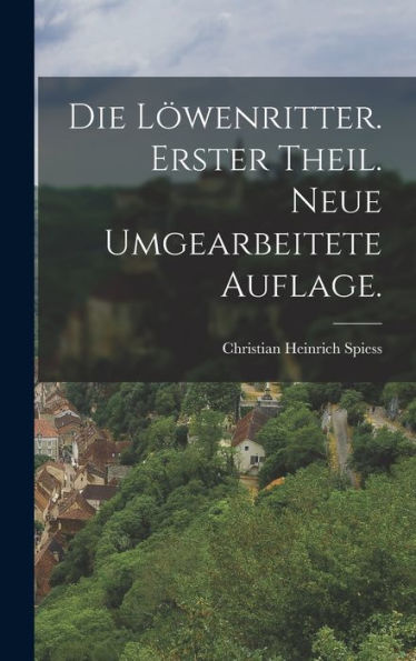 Die Löwenritter. Erster Theil. Neue Umgearbeitete Auflage. (German Edition) - 9781018746920