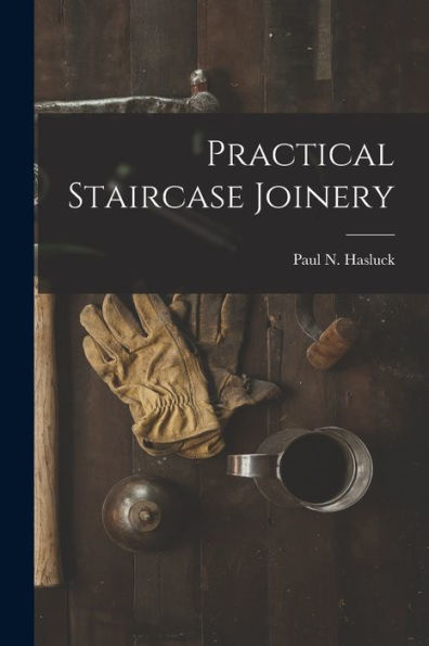 Practical Staircase Joinery - 9781018748115