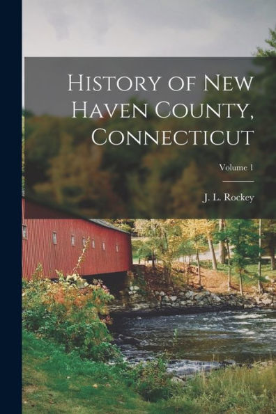History Of New Haven County, Connecticut; Volume 1 - 9781018748191
