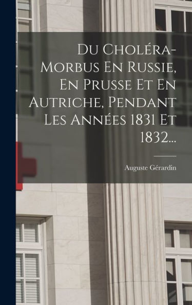 Du Choléra-Morbus En Russie, En Prusse Et En Autriche, Pendant Les Années 1831 Et 1832... (French Edition) - 9781018748702