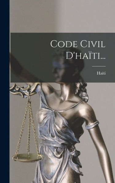 Code Civil D'Haïti... (French Edition) - 9781018748801