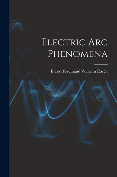 Electric Arc Phenomena - 9781018749617