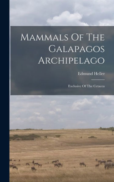 Mammals Of The Galapagos Archipelago: Exclusive Of The Cetacea - 9781018750620