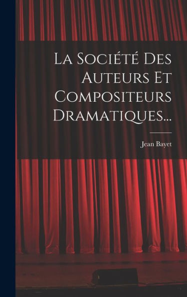 La Société Des Auteurs Et Compositeurs Dramatiques... (French Edition) - 9781018751030