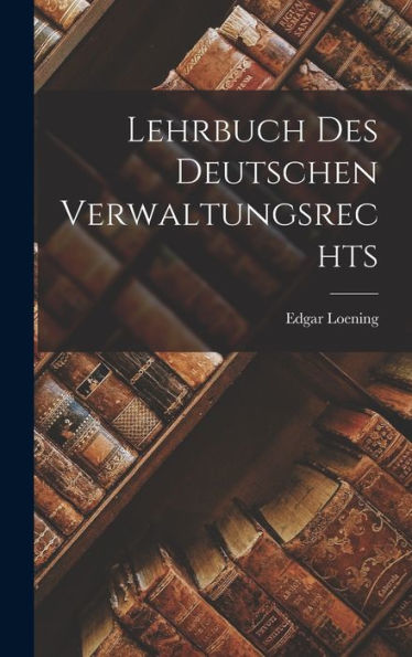 Lehrbuch Des Deutschen Verwaltungsrechts (German Edition) - 9781018751542