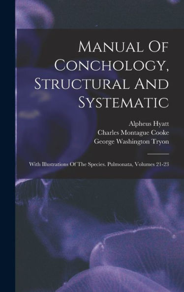 Manual Of Conchology, Structural And Systematic: With Illustrations Of The Species. Pulmonata, Volumes 21-23 - 9781018753188