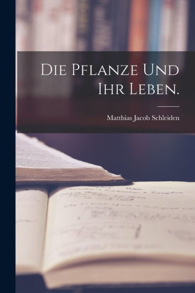 Die Pflanze Und Ihr Leben. (German Edition) - 9781018753713