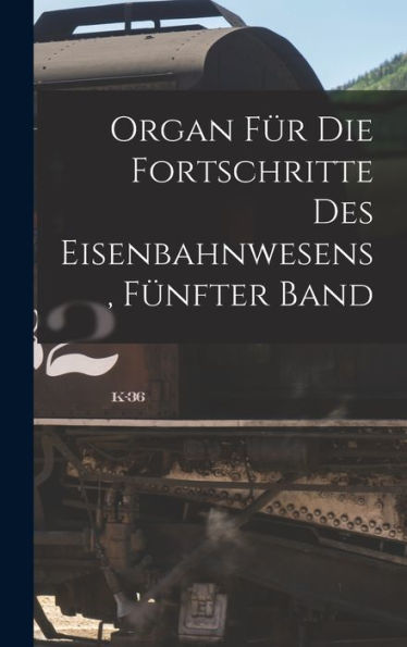 Organ Für Die Fortschritte Des Eisenbahnwesens, Fünfter Band (German Edition) - 9781018755120