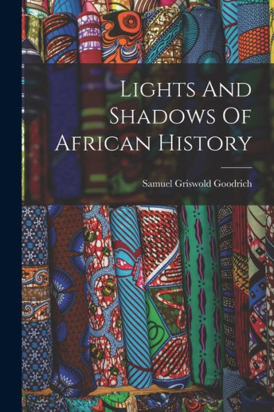 Lights And Shadows Of African History - 9781018755854