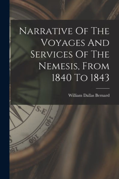 Narrative Of The Voyages And Services Of The Nemesis, From 1840 To 1843 - 9781018755991