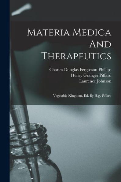 Materia Medica And Therapeutics: Vegetable Kingdom, Ed. By H.G. Piffard - 9781018756004