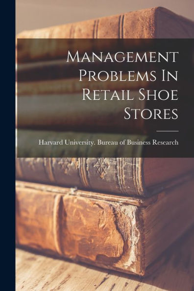 Management Problems In Retail Shoe Stores - 9781018756028