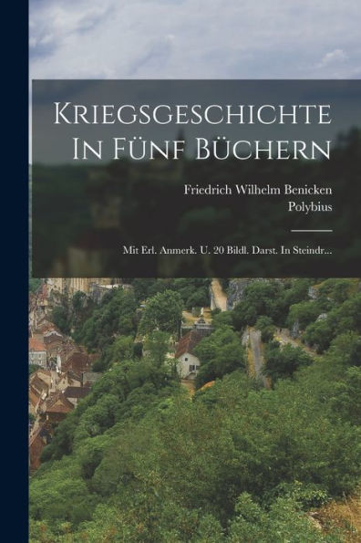 Kriegsgeschichte In Fünf Büchern: Mit Erl. Anmerk. U. 20 Bildl. Darst. In Steindr... (German Edition) - 9781018756141