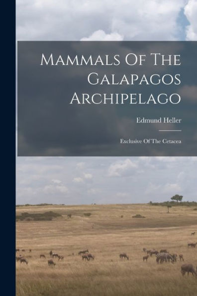 Mammals Of The Galapagos Archipelago: Exclusive Of The Cetacea - 9781018756226