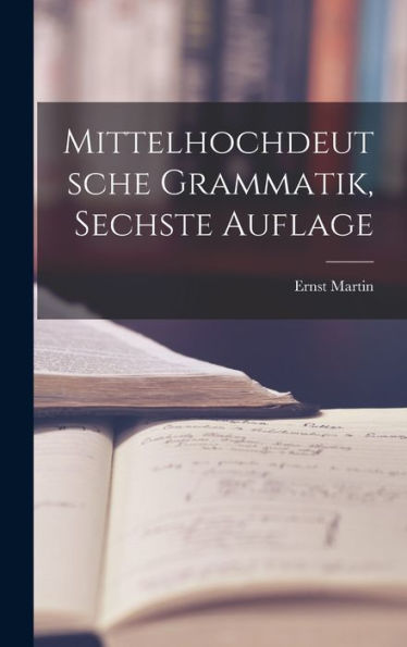 Mittelhochdeutsche Grammatik, Sechste Auflage (German Edition) - 9781018756622