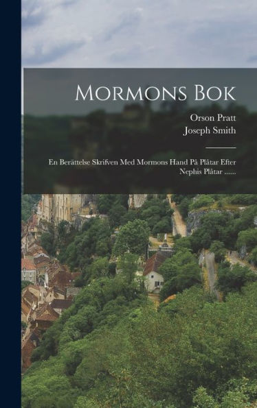 Mormons Bok: En Berättelse Skrifven Med Mormons Hand På Plåtar Efter Nephis Plåtar ...... (Swedish Edition) - 9781018757223