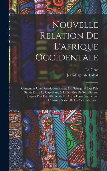 Nouvelle Relation De L'Afrique Occidentale: Contenant Une Description Exacte Du Senegal & Des Païs Situés Entre Le Cap-Blanc & La Rivière De ... De Ces Païs, Les... (French Edition) - 9781018757278