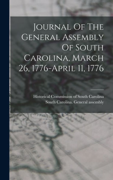 Journal Of The General Assembly Of South Carolina, March 26, 1776-April 11, 1776 - 9781018758299