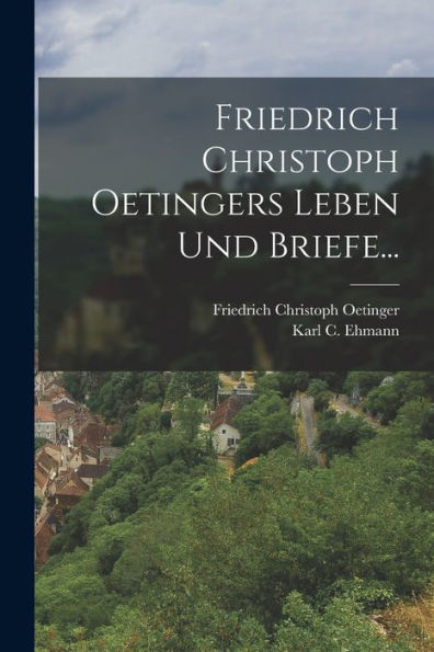 Friedrich Christoph Oetingers Leben Und Briefe... (German Edition) - 9781018759357