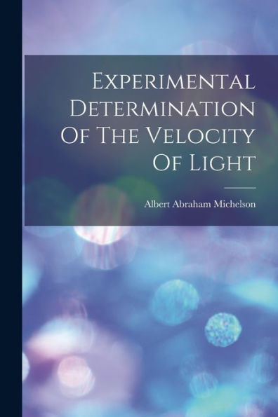 Experimental Determination Of The Velocity Of Light - 9781018759593